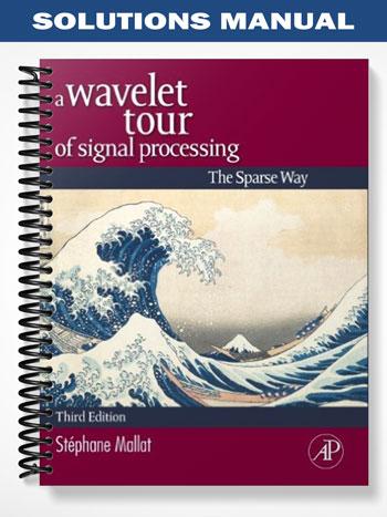 Solutions Manual for A Wavelet Tour of Signal Processing The Sparse Way 3rd Edition by Stephane Mallat