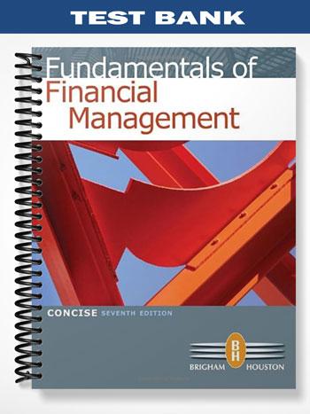 Test Bank for Fundamentals of Financial Management Concise Edition 7th Edition by Brigham